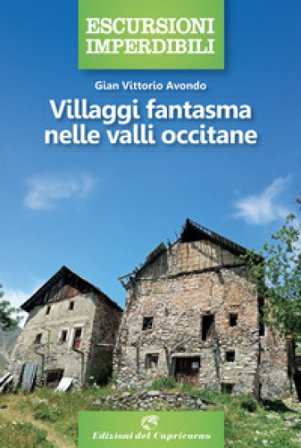 Villaggi fantasma nelle valli occitane Gian Vittorio Avondo