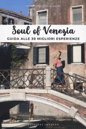 Soul of Venezia. Guida alle 30 migliori esperienze Thomas Jonglez