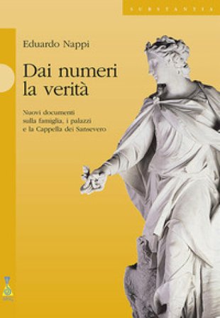 Dai numeri la verità. Nuovi documenti sulla famiglia, i palazzi e la cappella dei Sansevero Eduardo Nappi