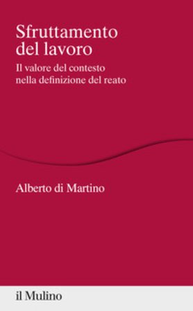 Sfruttamento del lavoro. Il valore del contesto nella definizione del reato Alberto Di Martino