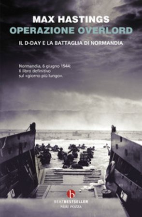 Operazione Overlord. Il D-Day e la battaglia di Normandia Max Hastings