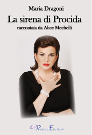 Maria Dragoni. La sirena di Procida raccontata da Alice Mechelli Alice Mechelli