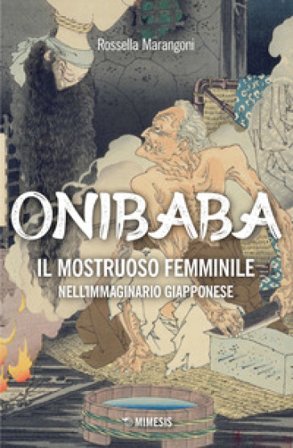 Onibaba. Il mostruoso femminile nell'immaginario giapponese Rossella Marangoni