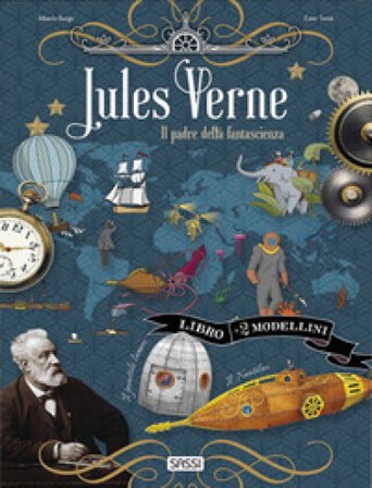 Jules Verne. Il padre della fantascienza. Scienziati e inventori. Con 2 modellini in 3D da costruire Ester Tomè