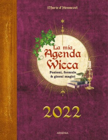 La mia agenda wicca 2022. Pozioni, formule & giorni magici Marie De Hennezel