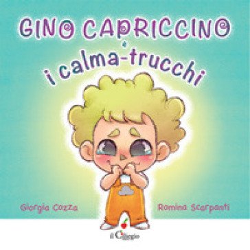 Gino Capriccino e i calma-trucchi. Ediz. a colori Giorgia Cozza