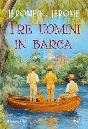 Tre uomini in barca. Ediz. integrale Jerome Klapka Jerome