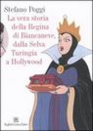 La vera storia della regina di Biancaneve, dalla selva turingia a Hollywood Stefano Poggi