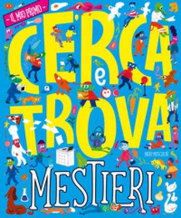 I mestieri. Il mio primo cerca e trova. Ediz. a colori Paolo Moscheni