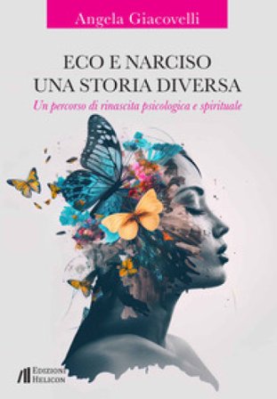 Eco e Narciso. Una storia diversa. Un percorso di rinascita psicologica e spirituale Angela Giacovelli