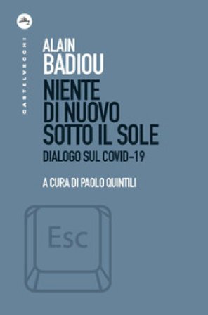 Niente di nuovo sotto il sole. Dialogo sul Covid-19 Alain Badiou