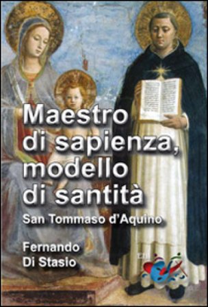 Maestro di sapienza, modello di santità. San Tommaso d'Aquino Fernando Di Stasio