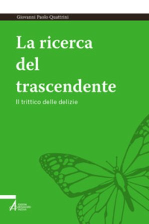 La ricerca del trascendente. Il trittico delle delizie Giovanni Paolo Quattrini