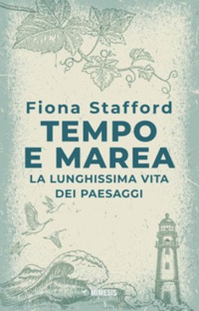 Tempo e marea. La lunghissima vita dei paesaggi Fiona Stafford