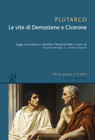 Le vita di Demostene e Cicerone. Testo greco a fronte Plutarco
