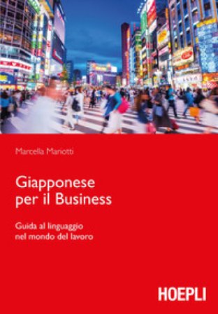 Giapponese per il business. Guida al linguaggio nel mondo del lavoro Marcella Mariotti