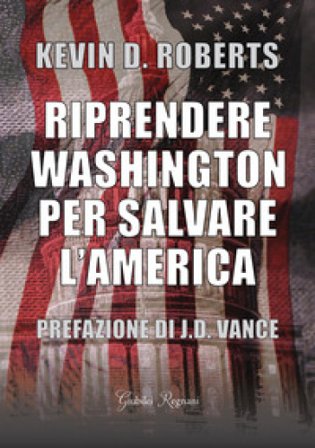 Riprendere Washington per salvare l'America Kevin D. Roberts