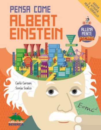 Pensa come Albert Einstein. Giochi e attività per il cervello. AllenaMente Genius Carlo Carzan