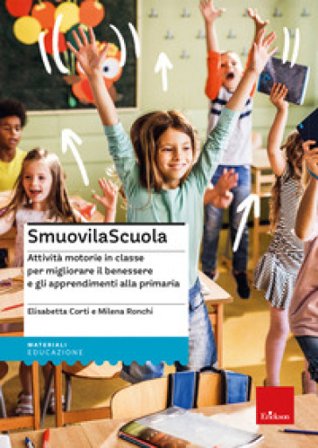 SmuovilaScuola. Attività motorie in classe per migliorare il benessere e gli apprendimenti alla primaria Milena Ronchi