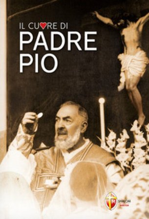 Il cuore di padre Pio Giuseppe Giacomelli