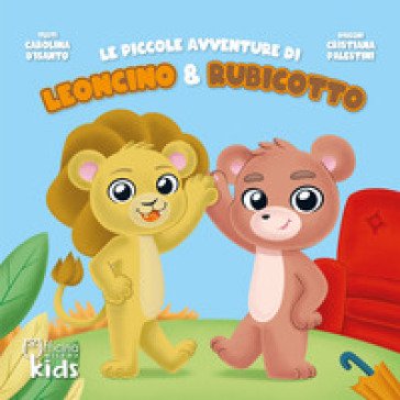 Le piccole avventure di Leoncino e Rubicotto. Ediz. illustrata Carolina D'Isanto