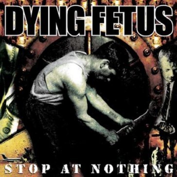 Stop at nothing Dying Fetus