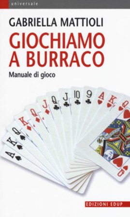 Giochiamo a burraco. Manuale di gioco Gabriella Mattioli