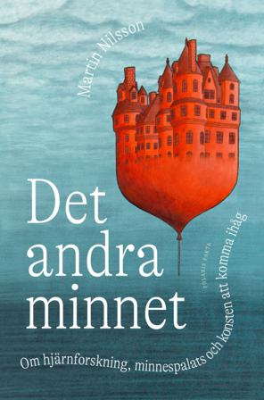 Det andra minnet : om hjärnforskning, minnespalats och konsten att komma ihåg - Bok av Martin Nilsson - Inbunden