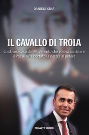 Il cavallo di Troia. Lo strano caso del movimento che voleva cambiare il Paese e ha portato la destra al potere Daniele Cinà