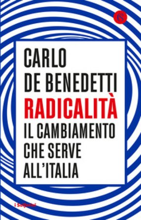 Radicalità. Il cambiamento che serve all'Italia Carlo De Benedetti