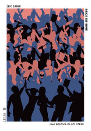 Secessione. Una politica di noi stessi Eric Sadin