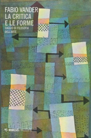 La critica e le forme. Saggio di filosofia dell'arte Fabio Vander