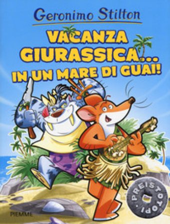 Vacanza giurassica... in un mare di guai! Preistotopi. Ediz. a colori Geronimo Stilton
