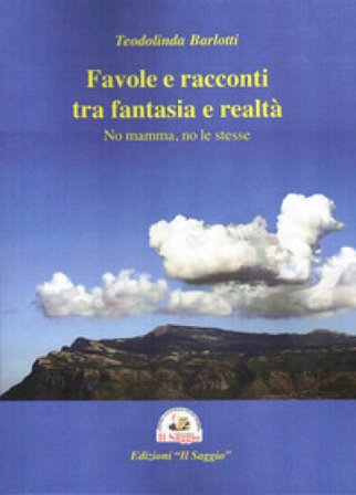 Favole e racconti tra fantasia e realtà. No mamma, no le stesse Teodolinda Barlotti