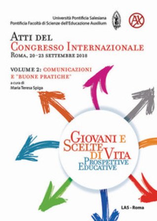 Giovani e scelte di vita. Prospettive educative. Atti del Congresso Internazionale (Roma, 20-23 Settembre 2018). Vol. 2: Comunicazioni e «buone 
