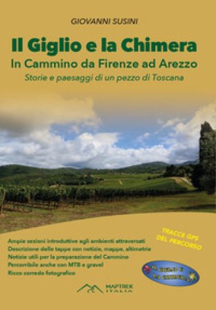 Il Giglio e la Chimera. In cammino da Firenze ad Arezzo. Nuova ediz.