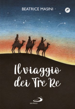 Il viaggio dei tre re. Aspettando Natale Beatrice Masini