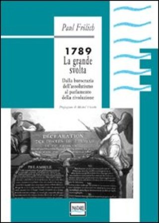 1789. La grande svolta. Dalla burocrazia dell'assolutismo al parlamento della rivoluzione Paul Frölich