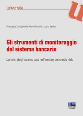 Gli strumenti di monitoraggio del sistema bancario. L'analisi degli stress test nell'ambito del credit risk Francesco Campanella