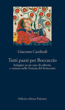 Tutti pazzi per Boccaccio. Indagine su un caso di editoria e censura nella Venezia del Settecento Giacomo Cardinali