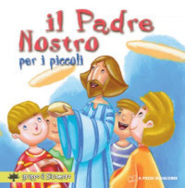 Il «Padre nostro» per i piccoli. Ediz. a colori Silvia Vecchini