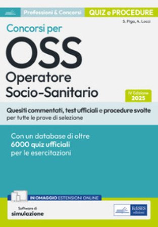 Quiz e procedure dei concorsi per OSS Operatore Socio-Sanitario. Quesiti commentati, test ufficiali e procedure svolte per tutte le prove di selezione