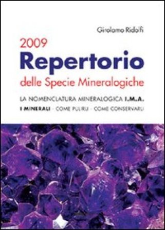 Repertorio delle specie mineralogiche 2009. La nomenclatura mineralogica I.M.A. I minerali, come pulirli, come conservarli Girolamo Ridolfi