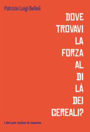Dove trovavi la forza al di là dei cereali? Patrizio Luigi Belloli