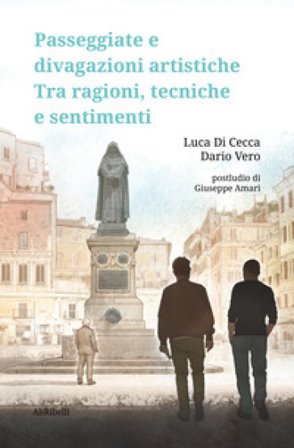 Passeggiate e divagazioni artistiche. Tra ragioni, tecniche e sentimenti Luca Di Cecca