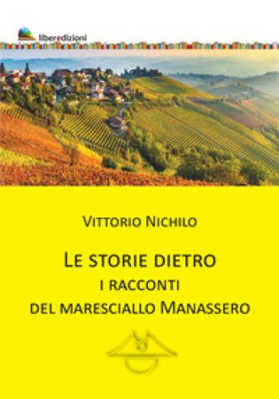 Le storie dietro. I racconti del Maresciallo Manassero Vittorio Nichilo