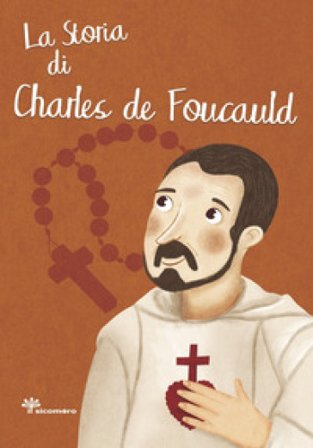 La storia di Charles de Foucauld. Ediz. illustrata Antonella Pandini