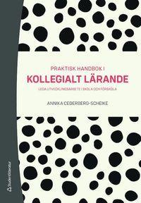 Praktisk handbok i kollegialt lärande - Leda utvecklingsarbete i skola och förskola