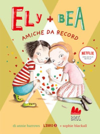 Amiche da record. Ely + Bea. Nuova ediz.. Vol. 3 Annie Barrows