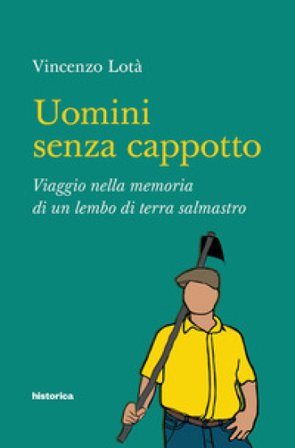 Uomini senza cappotto. Viaggio nella memoria di un lembo di terra salmastro Vincenzo Lotà